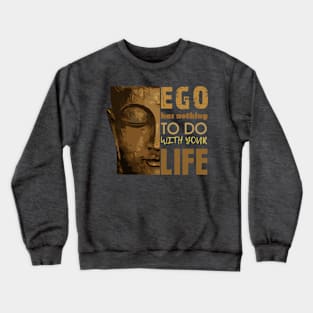 Ego has nothing to do Crewneck Sweatshirt